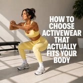 How to Choose Activewear That Actually Fits Your Body