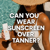 Can you wear Sunscreen over Self Tanner