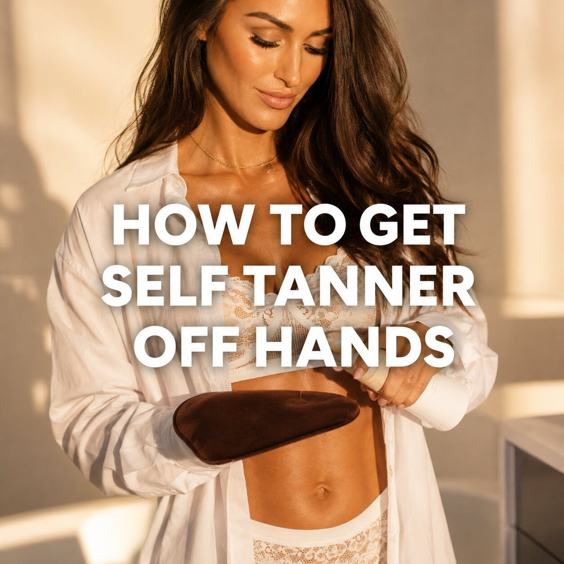 how to get self tanner off hands