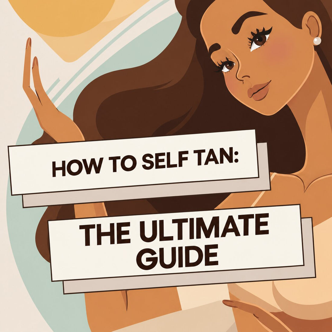 Stylized infographic cover featuring an illustrated woman with warm brown tones and layered cream banners reading “HOW TO SELF TAN: THE ULTIMATE GUIDE.”