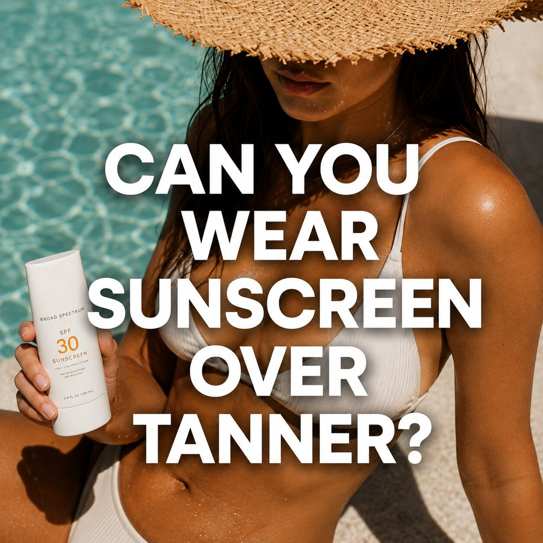 Tanned woman by a swimming pool holding sunscreen while asking if sunscreen can be worn over self tanner