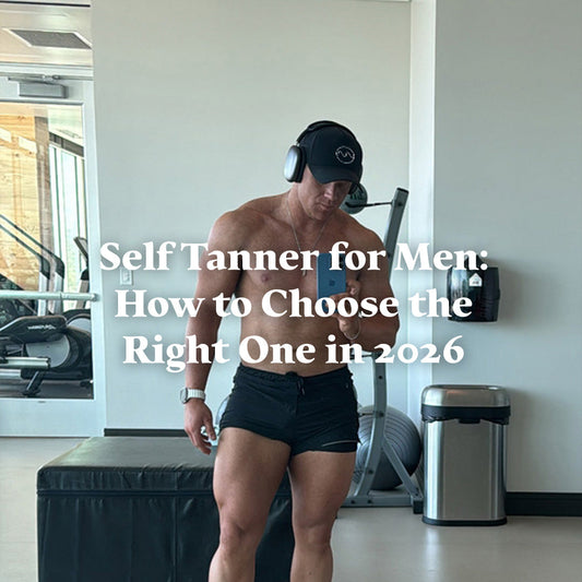 Self Tanner for Men: How to Choose the Right One in 2026