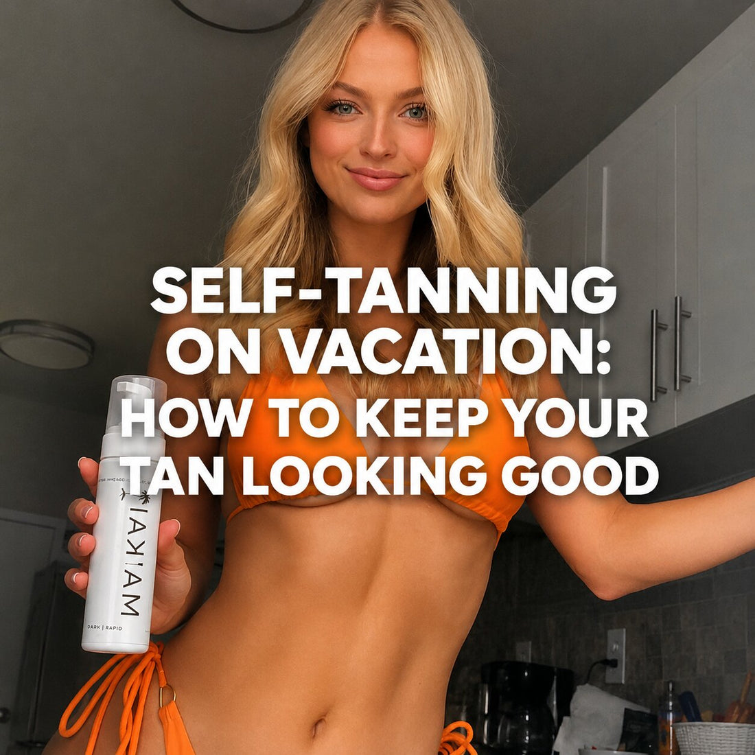 Blonde woman in an orange bikini holding self-tanner on vacation, with text reading “Self-Tanning on Vacation: How to Keep Your Tan Looking Good.”