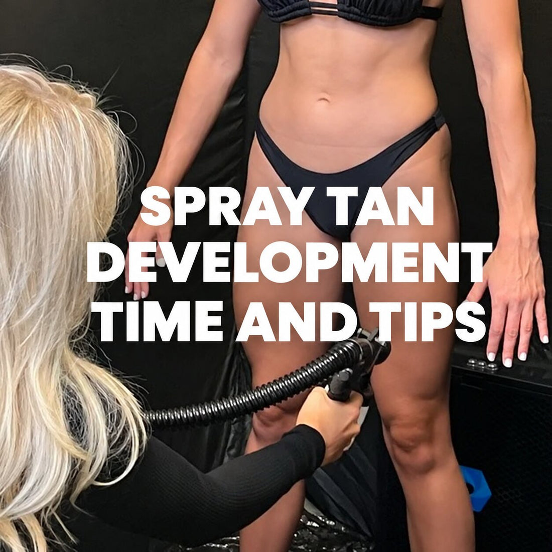 spray tan development time and tips